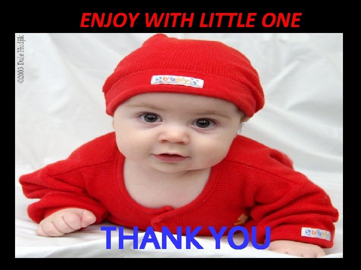 ENJOY WITH LITTLE ONE THANK YOU ENJOY WITH LITTLE ONE THANK YOU