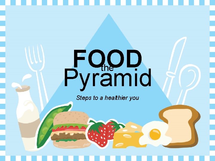 FOOD Pyramid the Steps to a healthier you 