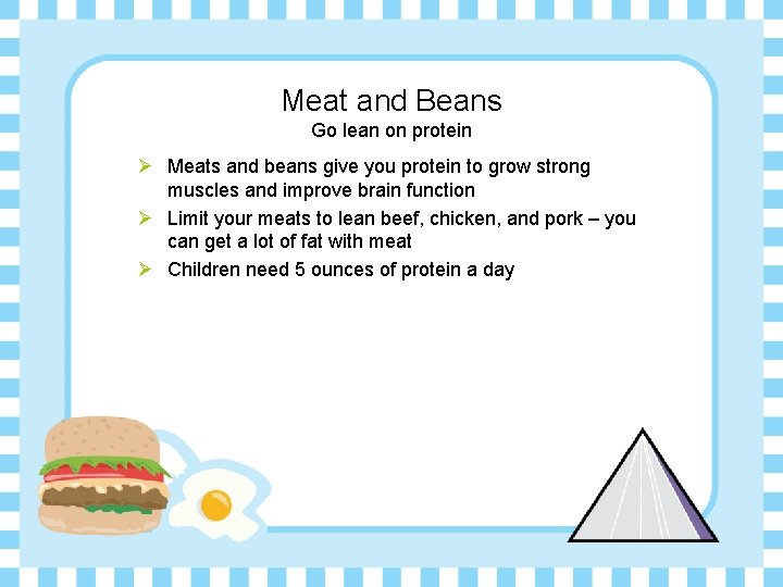 Meat and Beans Go lean on protein Ø Meats and beans give you protein