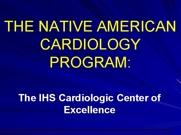 THE NATIVE AMERICAN CARDIOLOGY PROGRAM: The IHS Cardiologic Center of Excellence 