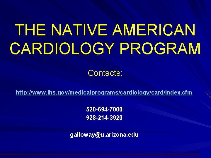 THE NATIVE AMERICAN CARDIOLOGY PROGRAM Contacts: http: //www. ihs. gov/medicalprograms/cardiology/card/index. cfm 520 -694 -7000