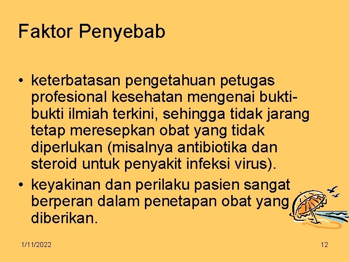 Faktor Penyebab • keterbatasan pengetahuan petugas profesional kesehatan mengenai bukti ilmiah terkini, sehingga tidak