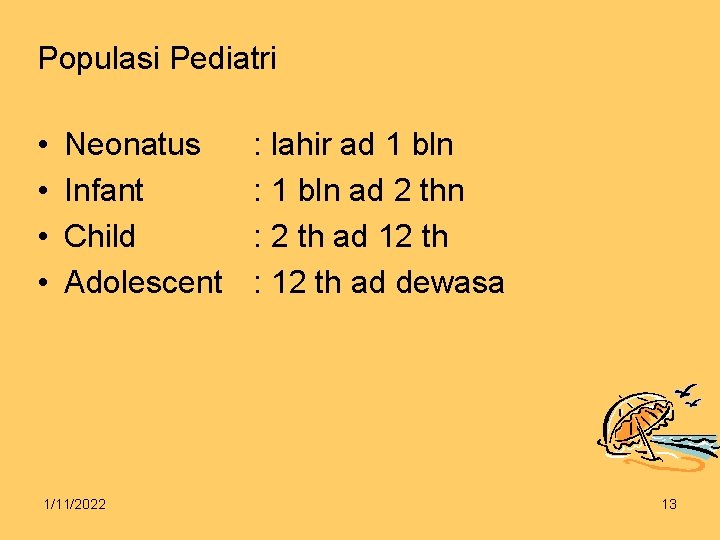 Populasi Pediatri • • Neonatus Infant Child Adolescent 1/11/2022 : lahir ad 1 bln