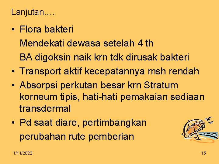 Lanjutan…. • Flora bakteri Mendekati dewasa setelah 4 th BA digoksin naik krn tdk