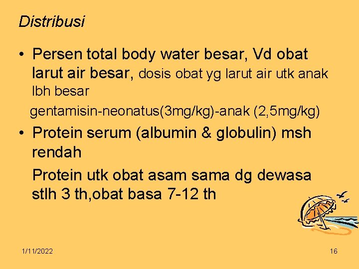 Distribusi • Persen total body water besar, Vd obat larut air besar, dosis obat