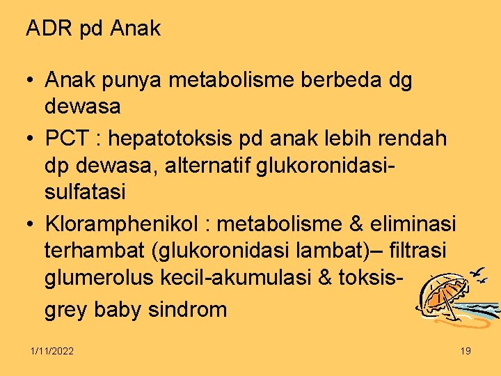 ADR pd Anak • Anak punya metabolisme berbeda dg dewasa • PCT : hepatotoksis