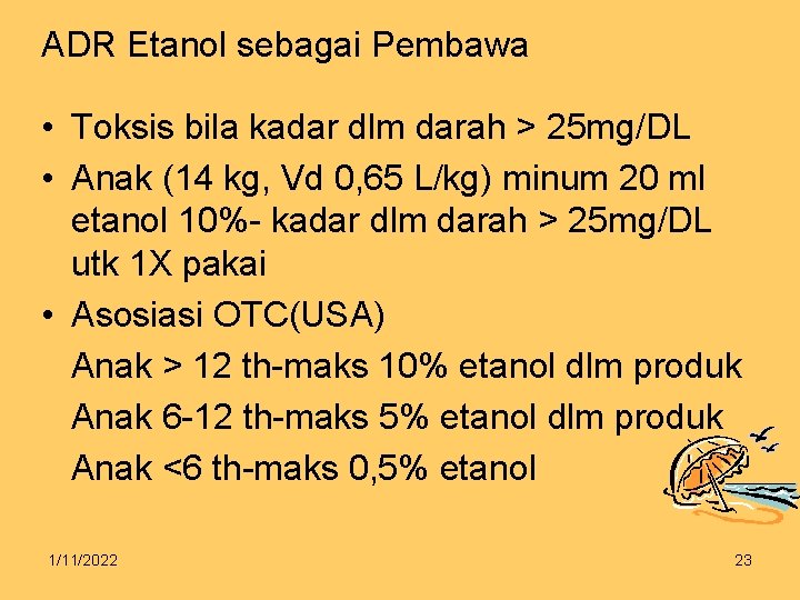 ADR Etanol sebagai Pembawa • Toksis bila kadar dlm darah > 25 mg/DL •