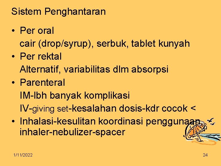 Sistem Penghantaran • Per oral cair (drop/syrup), serbuk, tablet kunyah • Per rektal Alternatif,