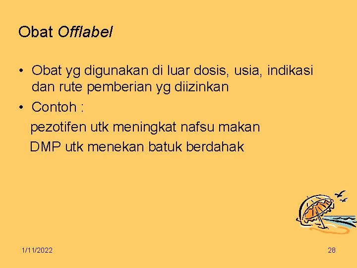 Obat Offlabel • Obat yg digunakan di luar dosis, usia, indikasi dan rute pemberian