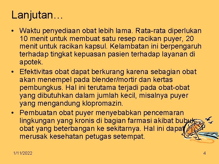 Lanjutan… • Waktu penyediaan obat lebih lama. Rata-rata diperlukan 10 menit untuk membuat satu