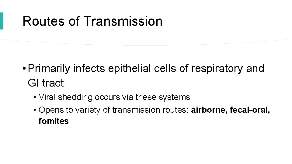 Routes of Transmission • Primarily infects epithelial cells of respiratory and GI tract •