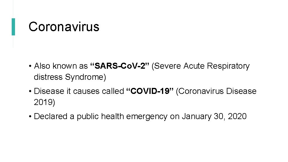 Coronavirus • Also known as “SARS-Co. V-2” (Severe Acute Respiratory distress Syndrome) • Disease