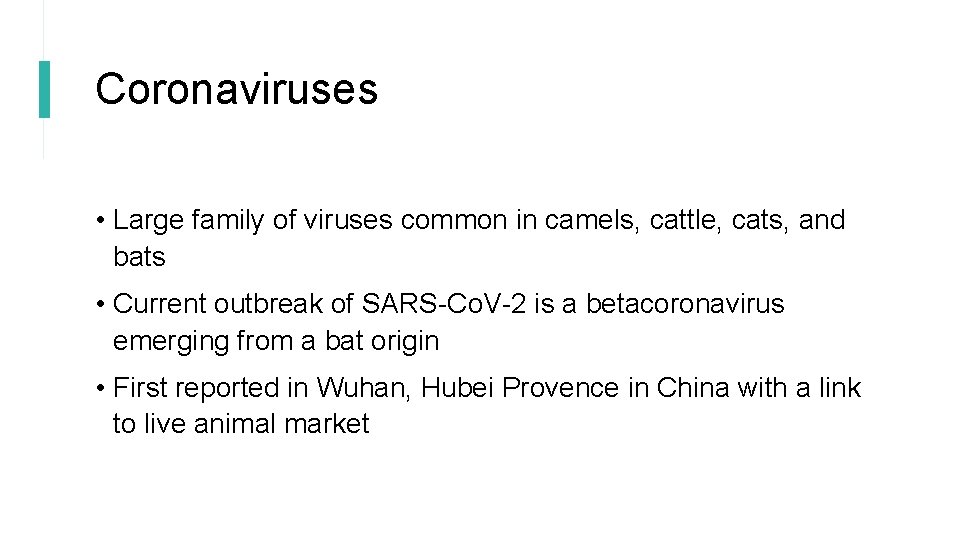 Coronaviruses • Large family of viruses common in camels, cattle, cats, and bats •