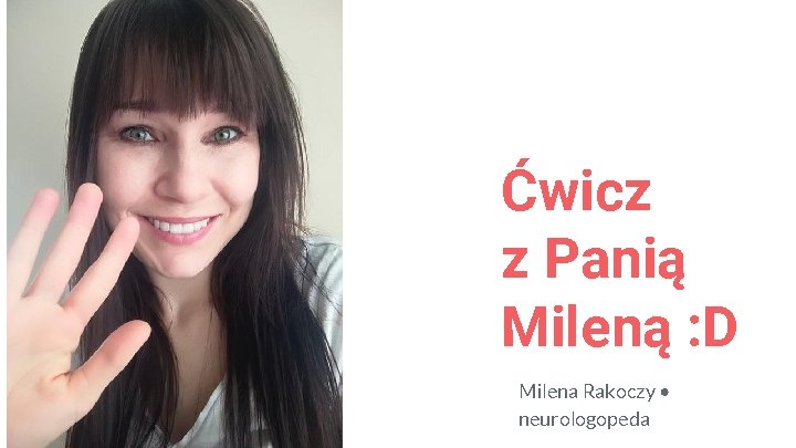 Ćwicz z Panią Mileną : D Milena Rakoczy • neurologopeda 