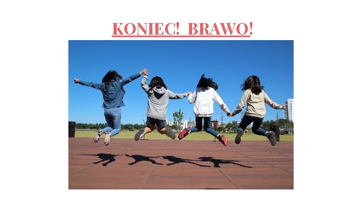 KONIEC! BRAWO! b 