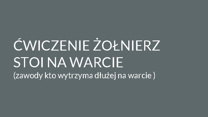 ĆWICZENIE ŻOŁNIERZ STOI NA WARCIE (zawody kto wytrzyma dłużej na warcie ) 