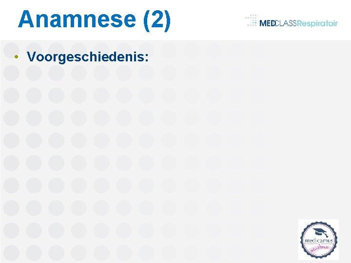 Anamnese (2) • Voorgeschiedenis: 