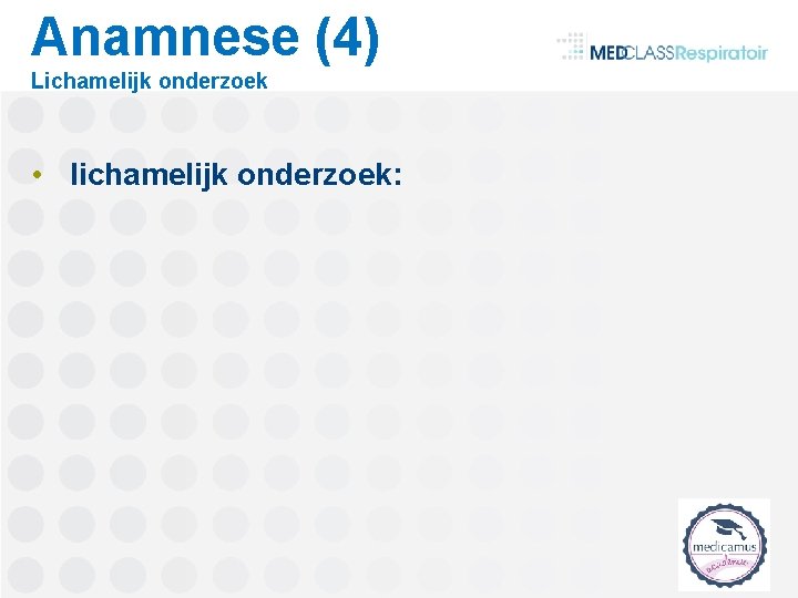 Anamnese (4) Lichamelijk onderzoek • lichamelijk onderzoek: 