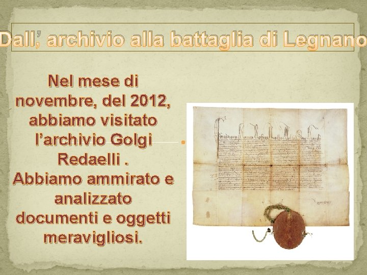 Dall’ archivio alla battaglia di Legnano Nel mese di novembre, del 2012, abbiamo visitato