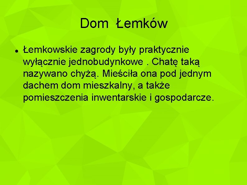 Dom Łemków Łemkowskie zagrody były praktycznie wyłącznie jednobudynkowe. Chatę taką nazywano chyżą. Mieściła ona