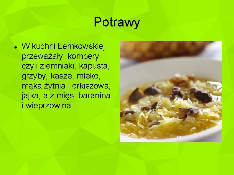 Potrawy W kuchni Łemkowskiej przeważały kompery czyli ziemniaki, kapusta, grzyby, kasze, mleko, mąka żytnia