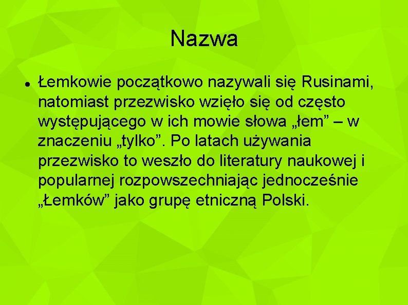 Nazwa Łemkowie początkowo nazywali się Rusinami, natomiast przezwisko wzięło się od często występującego w