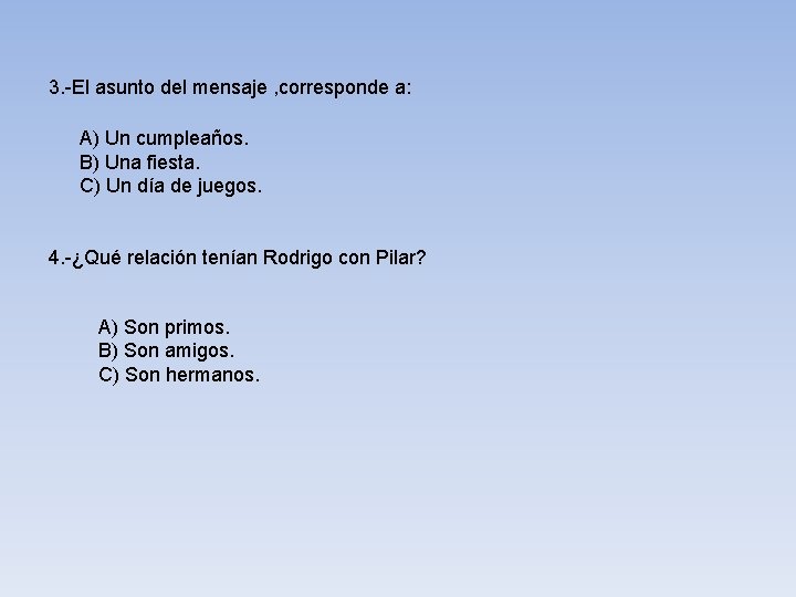 3. -El asunto del mensaje , corresponde a: A) Un cumpleaños. B) Una fiesta.