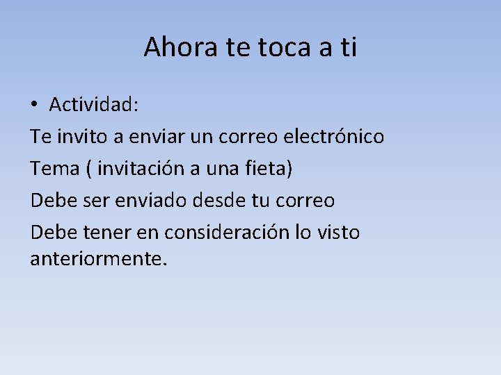 Ahora te toca a ti • Actividad: Te invito a enviar un correo electrónico