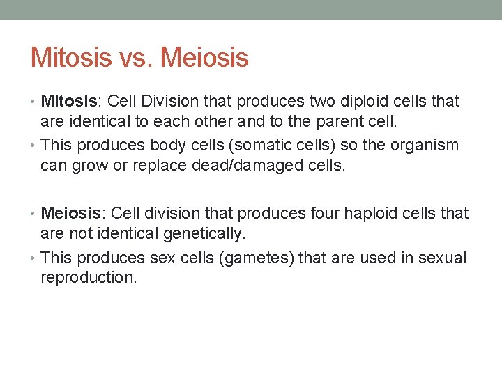 Mitosis vs. Meiosis • Mitosis: Cell Division that produces two diploid cells that are