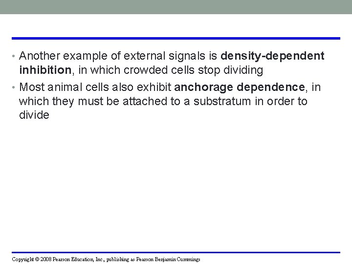  • Another example of external signals is density-dependent inhibition, in which crowded cells