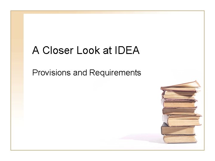 A Closer Look at IDEA Provisions and Requirements A Closer Look at IDEA Provisions and Requirements