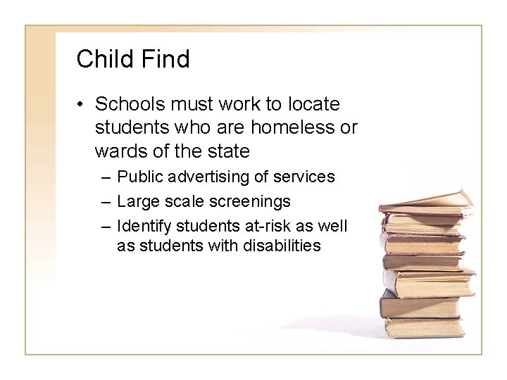 Child Find • Schools must work to locate students who are homeless or wards Child Find • Schools must work to locate students who are homeless or wards