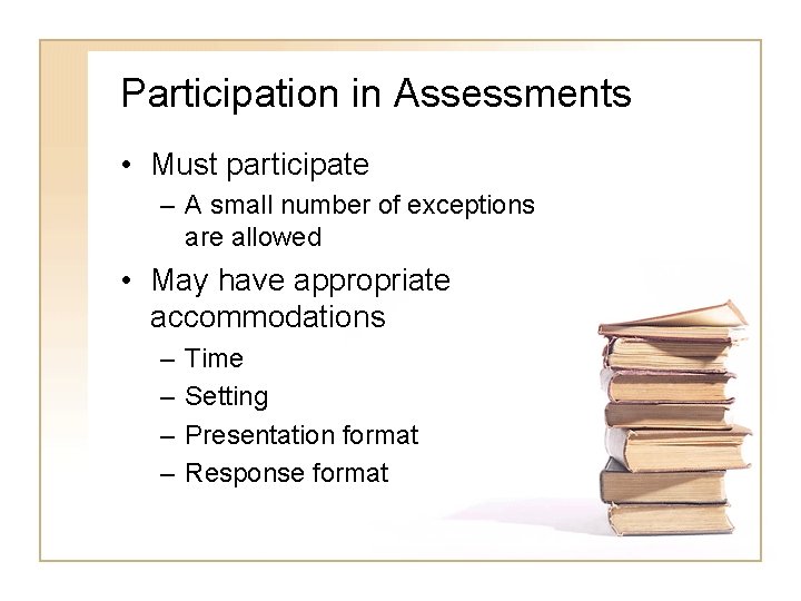 Participation in Assessments • Must participate – A small number of exceptions are allowed Participation in Assessments • Must participate – A small number of exceptions are allowed