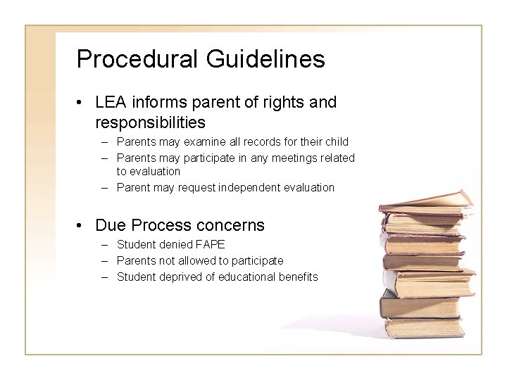 Procedural Guidelines • LEA informs parent of rights and responsibilities – Parents may examine Procedural Guidelines • LEA informs parent of rights and responsibilities – Parents may examine