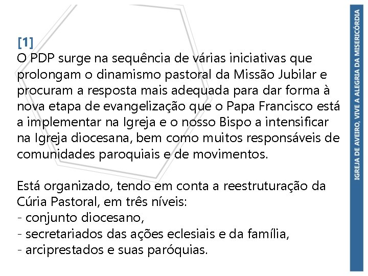 [1] O PDP surge na sequência de várias iniciativas que prolongam o dinamismo pastoral