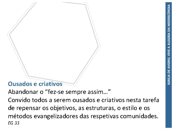 Ousados e criativos Abandonar o “fez-se sempre assim…” Convido todos a serem ousados e