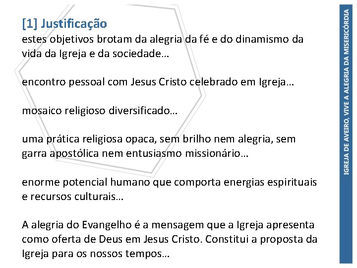 [1] Justificação estes objetivos brotam da alegria da fé e do dinamismo da vida