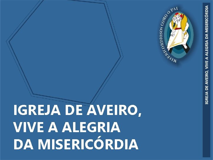 IGREJA DE AVEIRO, VIVE A ALEGRIA DA MISERICÓRDIA 