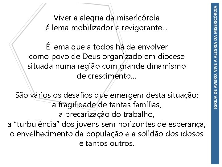 Viver a alegria da misericórdia é lema mobilizador e revigorante… É lema que a