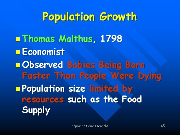 Population Growth n Thomas Malthus, 1798 n Economist n Observed Babies Being Born Faster