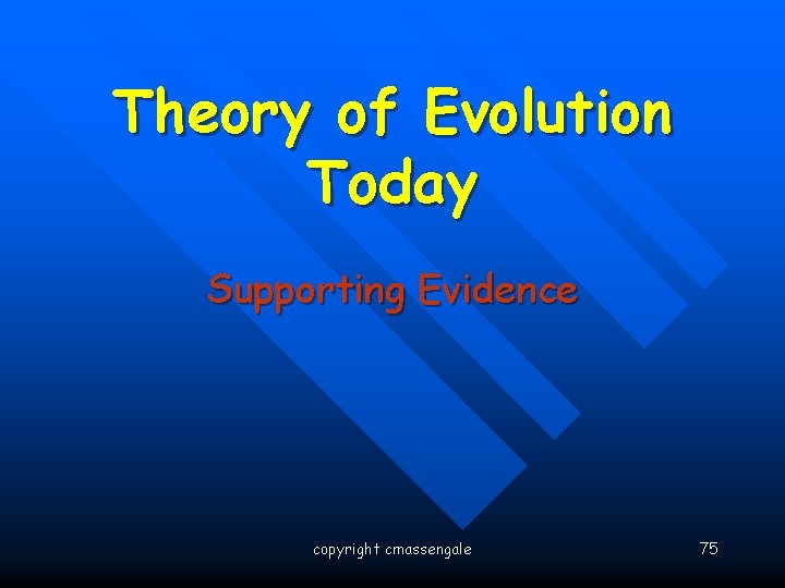 Theory of Evolution Today Supporting Evidence copyright cmassengale 75 