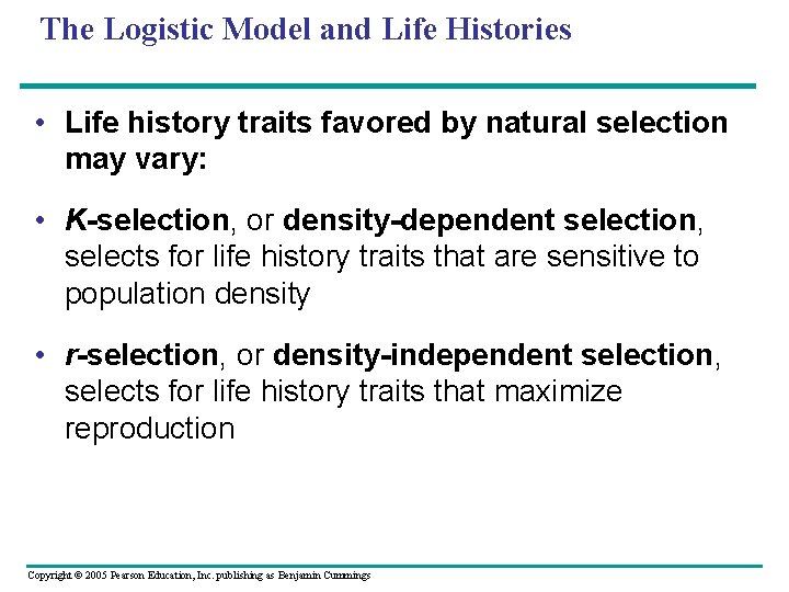 The Logistic Model and Life Histories • Life history traits favored by natural selection