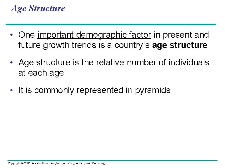 Age Structure • One important demographic factor in present and future growth trends is