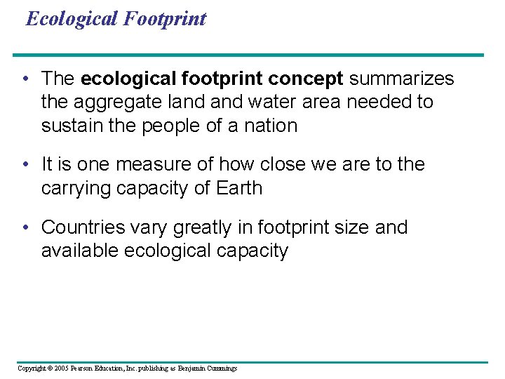 Ecological Footprint • The ecological footprint concept summarizes the aggregate land water area needed
