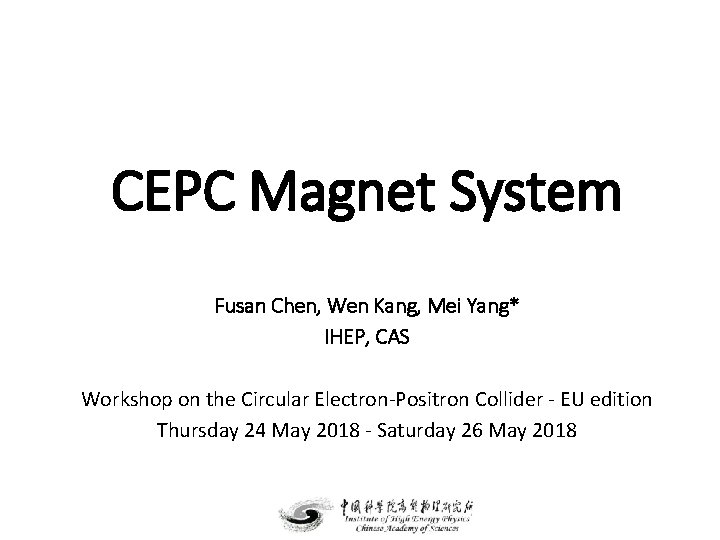 CEPC Magnet System Fusan Chen, Wen Kang, Mei Yang* IHEP, CAS Workshop on the