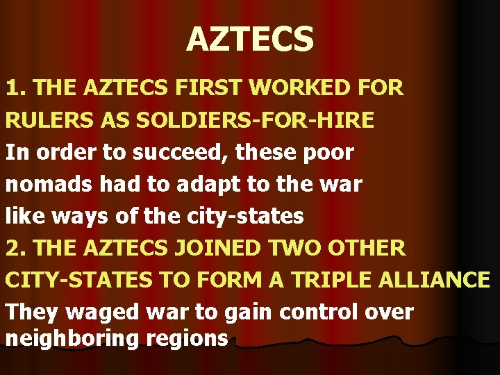 AZTECS 1. THE AZTECS FIRST WORKED FOR RULERS AS SOLDIERS-FOR-HIRE In order to succeed,
