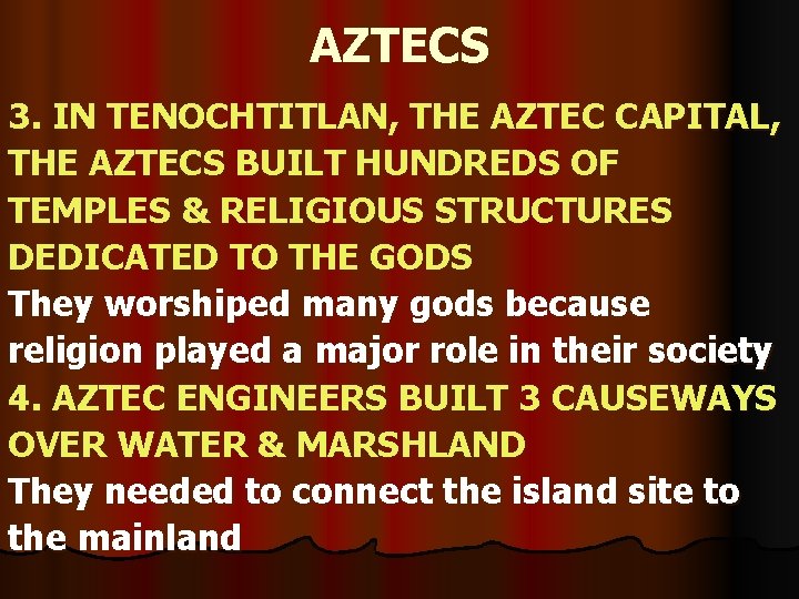 AZTECS 3. IN TENOCHTITLAN, THE AZTEC CAPITAL, THE AZTECS BUILT HUNDREDS OF TEMPLES &