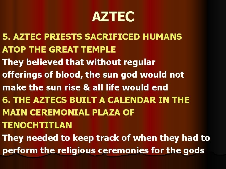 AZTEC 5. AZTEC PRIESTS SACRIFICED HUMANS ATOP THE GREAT TEMPLE They believed that without