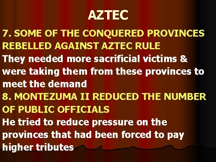 AZTEC 7. SOME OF THE CONQUERED PROVINCES REBELLED AGAINST AZTEC RULE They needed more