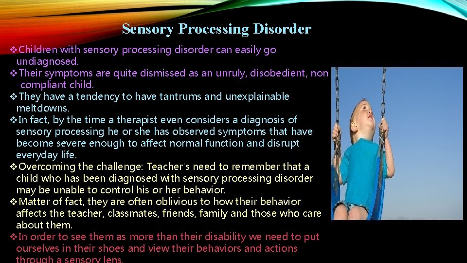 Sensory Processing Disorder v. Children with sensory processing disorder can easily go undiagnosed. v. Sensory Processing Disorder v. Children with sensory processing disorder can easily go undiagnosed. v.